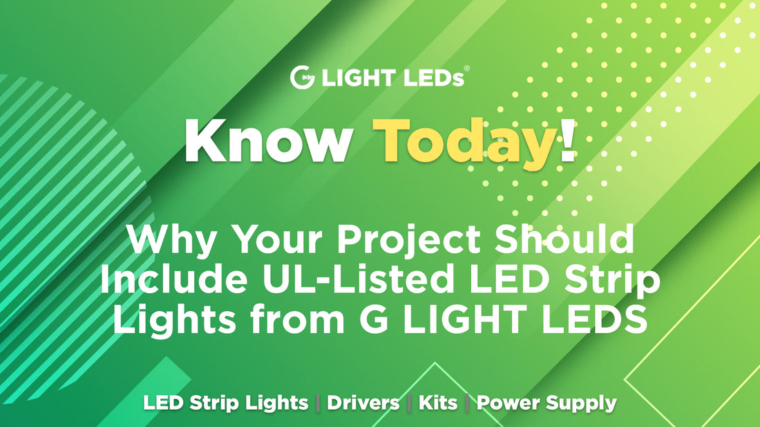 Why Your Project Should Include UL-Listed LED Strip Lights from G LIGHT LEDS